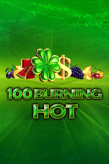 Играть в слот 100 Burning Hot бесплатно онлайн | Азино Три Топора