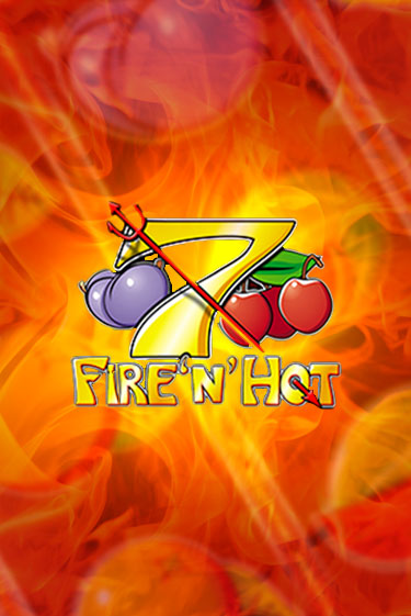 Играть в слот Fire 'n' Hot бесплатно онлайн | Азино Три Топора