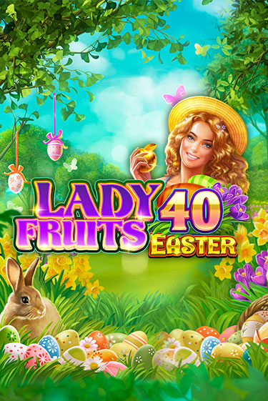 Играть в слот Lady Fruits 40 Easter бесплатно онлайн | Азино Три Топора