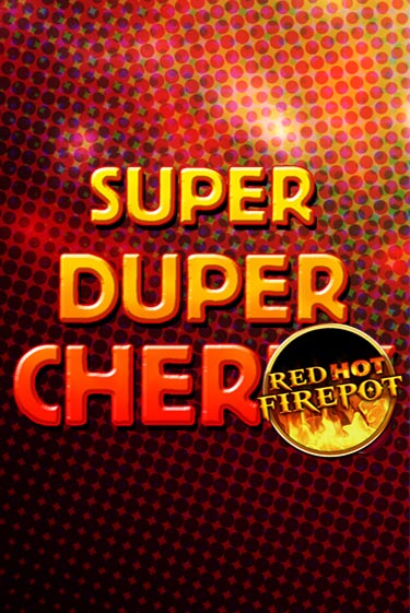 Играть в слот Super Duper Cherry Red Hot Firepot бесплатно онлайн | Азино Три Топора